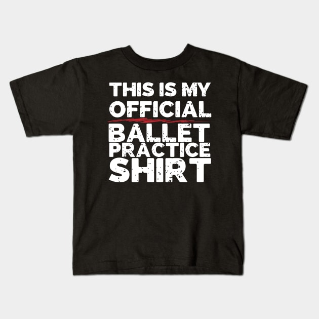 This Is My Official Ballet Practice Shirt Kids T-Shirt by thingsandthings